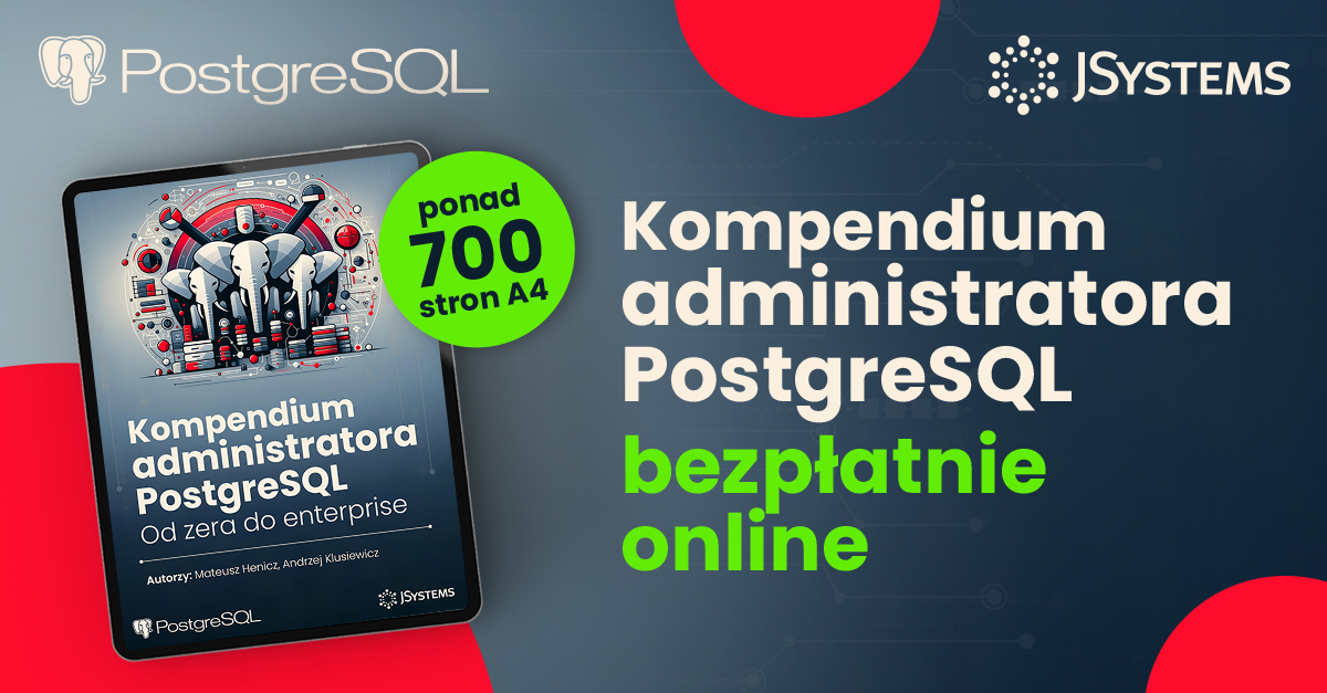 Kurs administracji PostgreSQL - ponad 700 stron, bezpłatnie na blogu JSystems